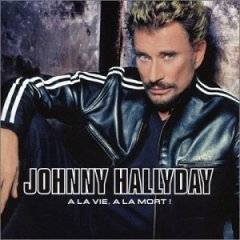 Johnny Hallyday : A la Vie. A la Mort !